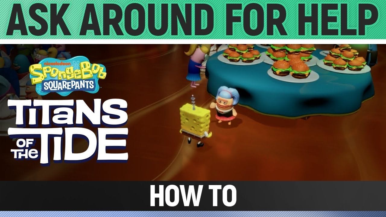 Spongebob: Titans of the Tide - Ask Around For Help - How to