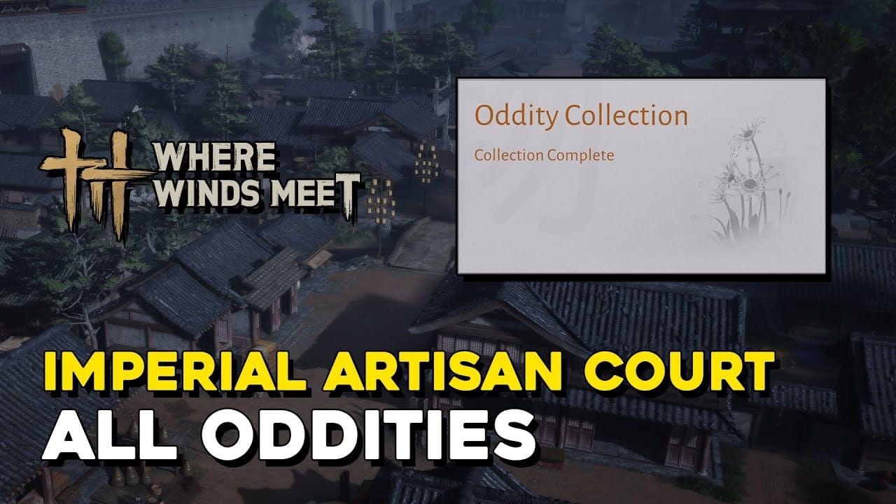 Where Winds Meet Imperial Artisan Court All Oddity Locations