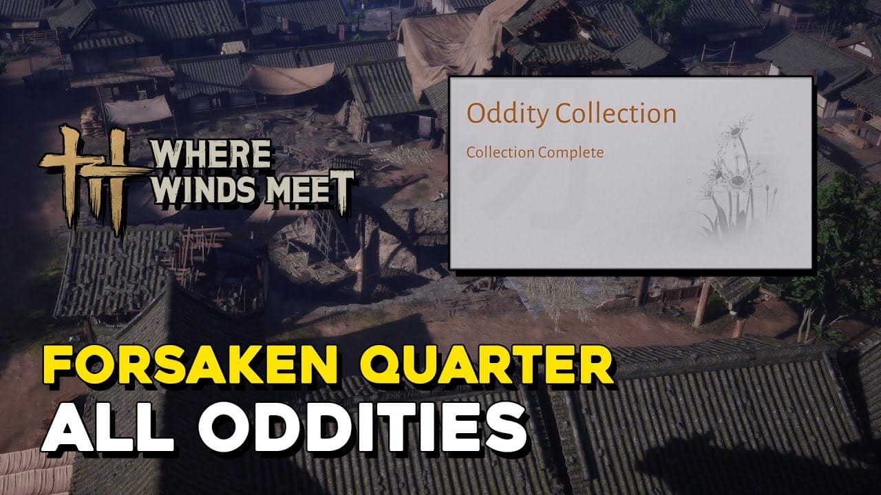 Where Winds Meet Forsaken Quarter All Oddity Locations