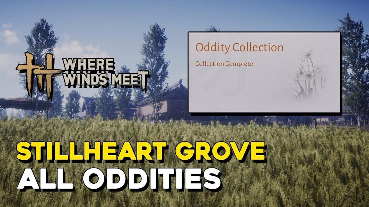 Where Winds Meet Stillheart Grove All Oddity Locations