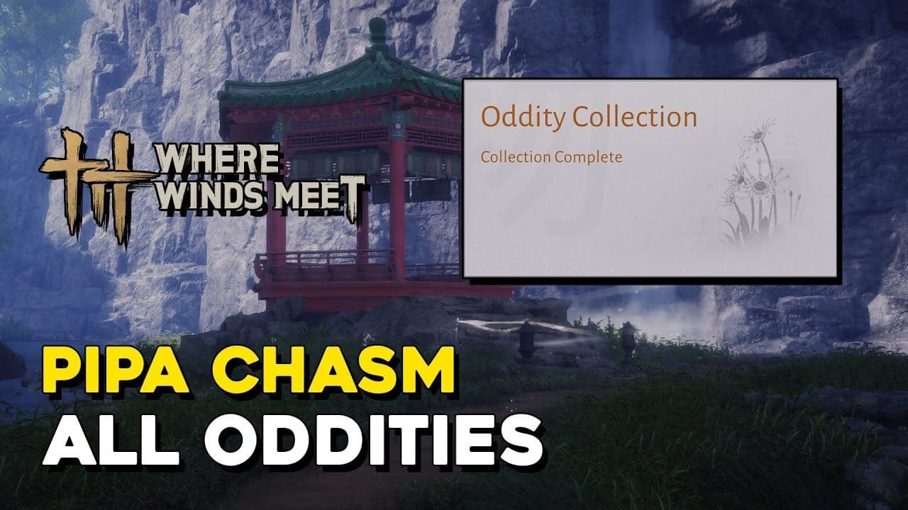 Where Winds Meet Pipa Chasm All Oddity Locations