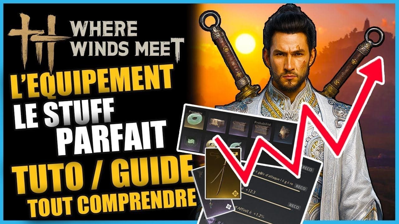 AVOIR RAPIDEMENT SON STUFF PARFAIT (TOUT COMPRENDRE) sur Where Winds Meet GUIDE/TUTO FR