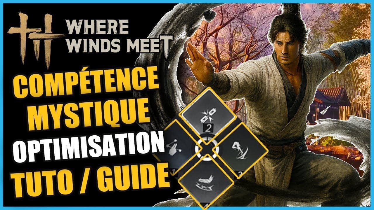 OPTIMISE RAPIDEMENT T'ES COMPÉTENCES MYSTIQUES sur Where Winds Meet GUIDE/TUTO FR