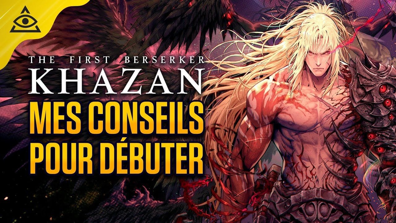Guide-Tuto THE FIRST BERSERKER KHAZAN, Mes conseils pour débuter !