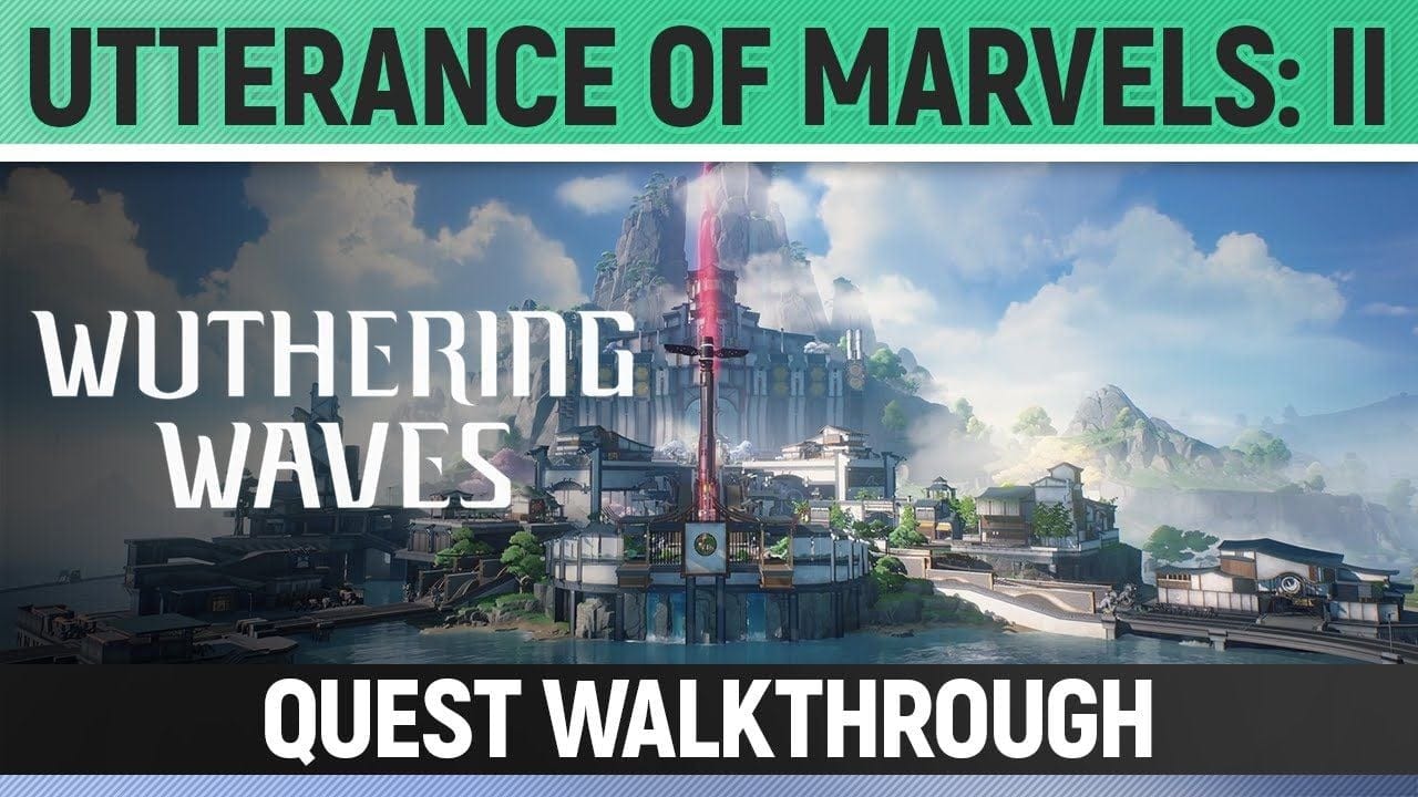 Wuthering Waves - Utterance of Marvels: II - Quest Walkthrough