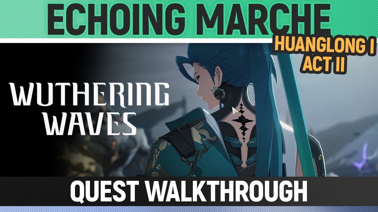 Wuthering Waves - Echoing Marche - Quest Walkthrough - Huanglong I - Act II