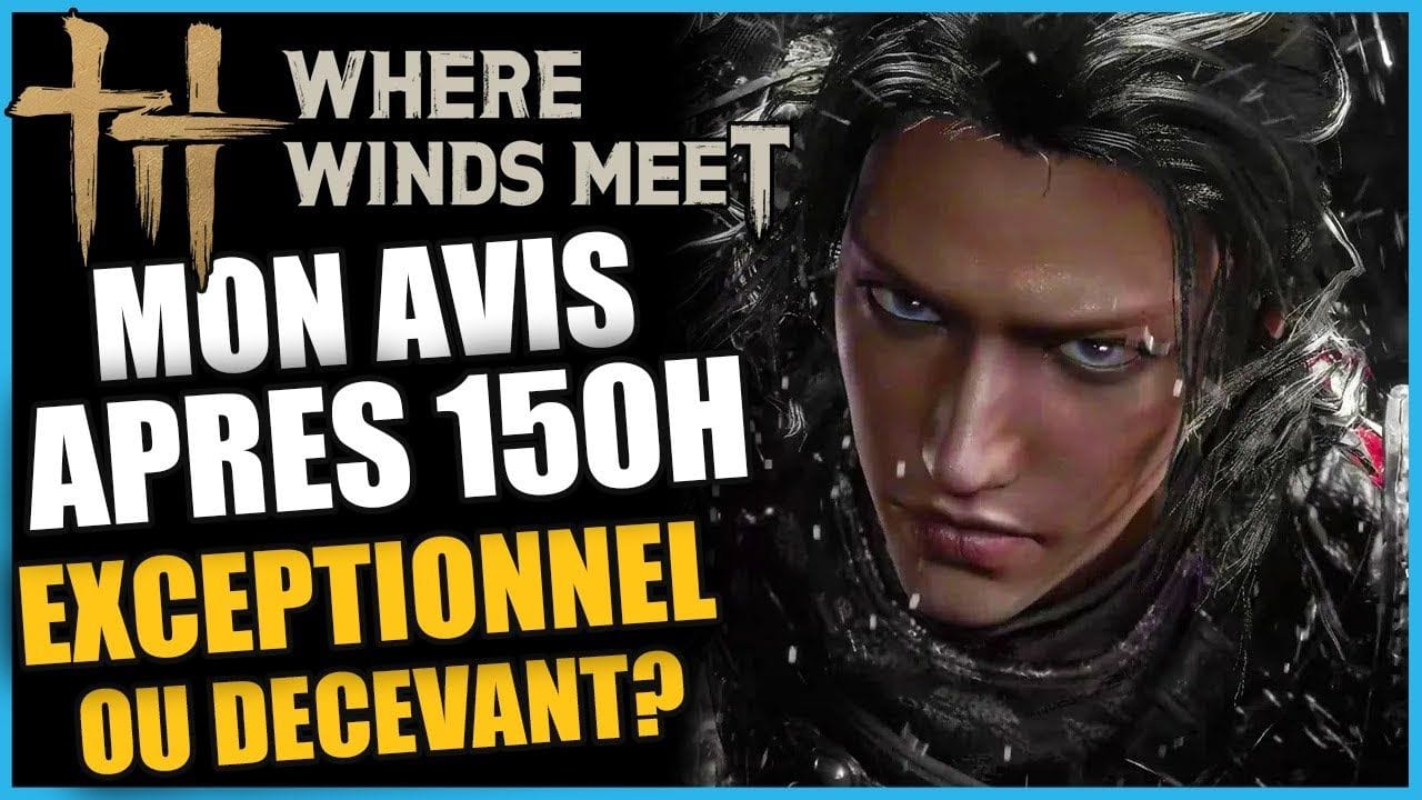 MON AVIS APRÈS 150H DE JEU sur Where Winds Meet FR