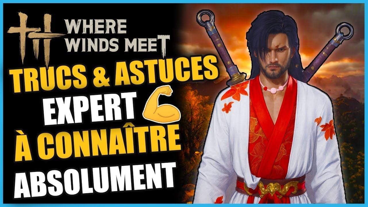 TRUCS & ASTUCES AVANCÉS À CONNAITRE ABSOLUMENT sur Where Winds Meet GUIDE/TUTO FR