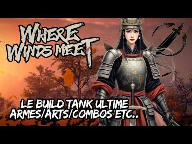 [Where winds meet] - LE BUILD TANK pour ÉCRASER vos ENNEMIS (Armes, combos etc..) FR