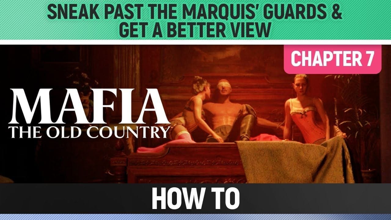 Mafia: The Old Country - Sneak past the Marquis' Guards & Get a better View - How to (Chapter 7)