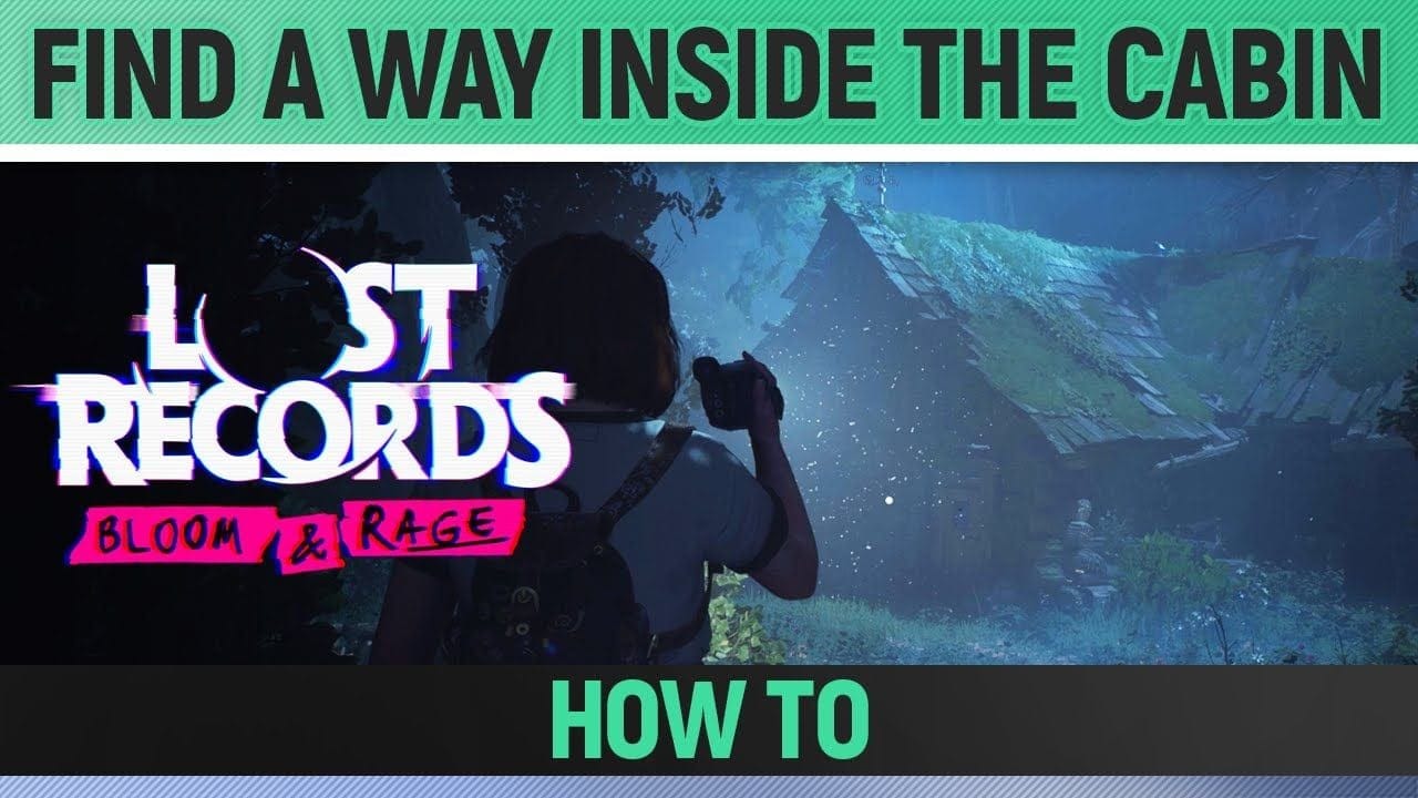 Lost Records: Bloom & Rage - Find a way inside the cabin - How to