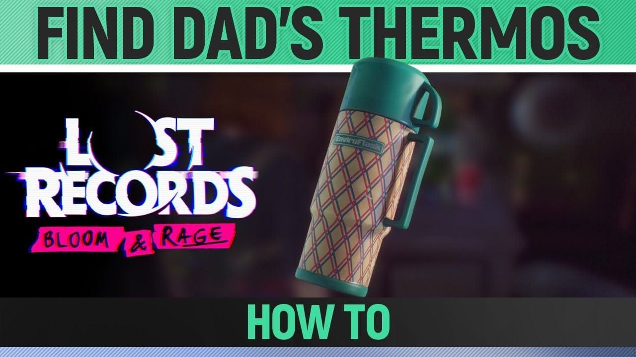 Lost Records: Bloom & Rage - Find Dad's Thermos - How to