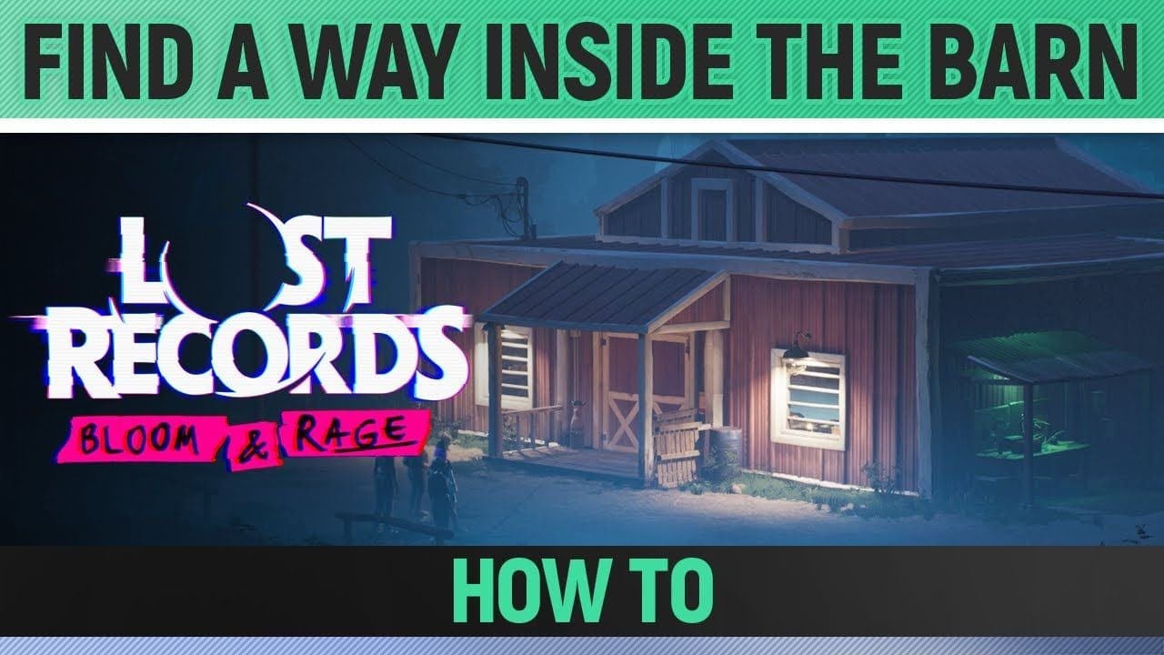 Lost Records: Bloom & Rage - Find a way inside the barn - How to