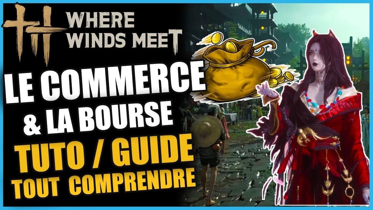 LE COMMERCE COMMENT ÇA MARCHE ! (TOUT COMPRENDRE) sur Where Winds Meet GUIDE/TUTO FR