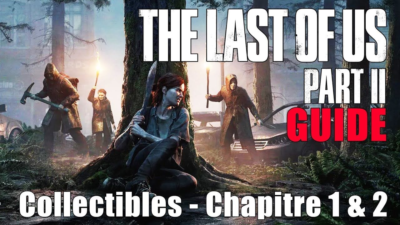 THE LAST OF US 2 - EMPLACEMENTS COLLECTIBLES Chapitre 1 & 2 : Réveil (Artefacts, Cartes, Coffres...)