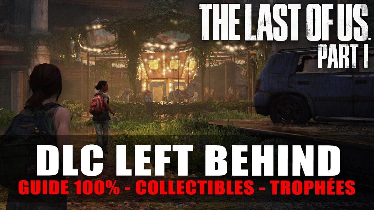 The Last Of Us Part I - Guide 100% : DLC Left Behind (Conversation, Artefact, Trophées, Blague)