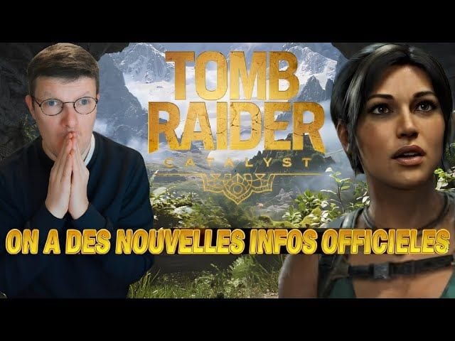 Tomb Raider catalyse et legacy : des nouvelles infos officielles !!