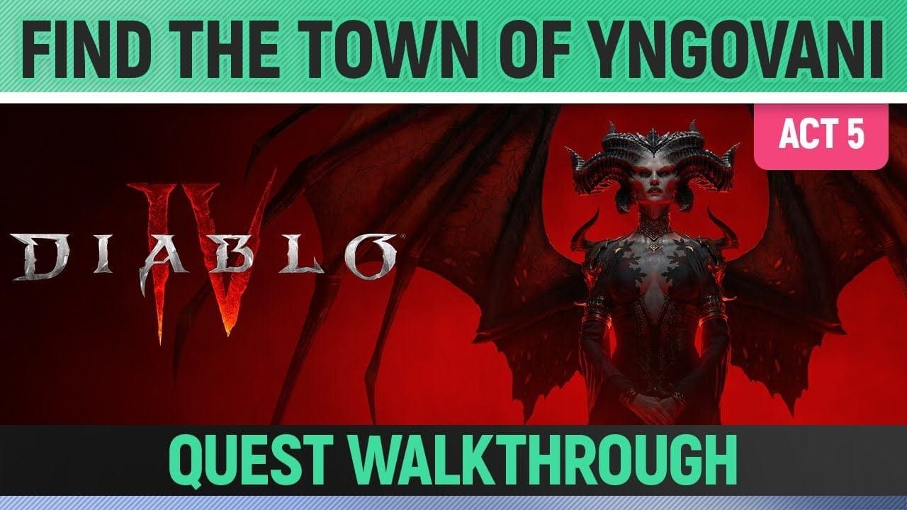 Diablo 4 - Find the Town of Yngovani - Quest Walkthrough (Act 5)
