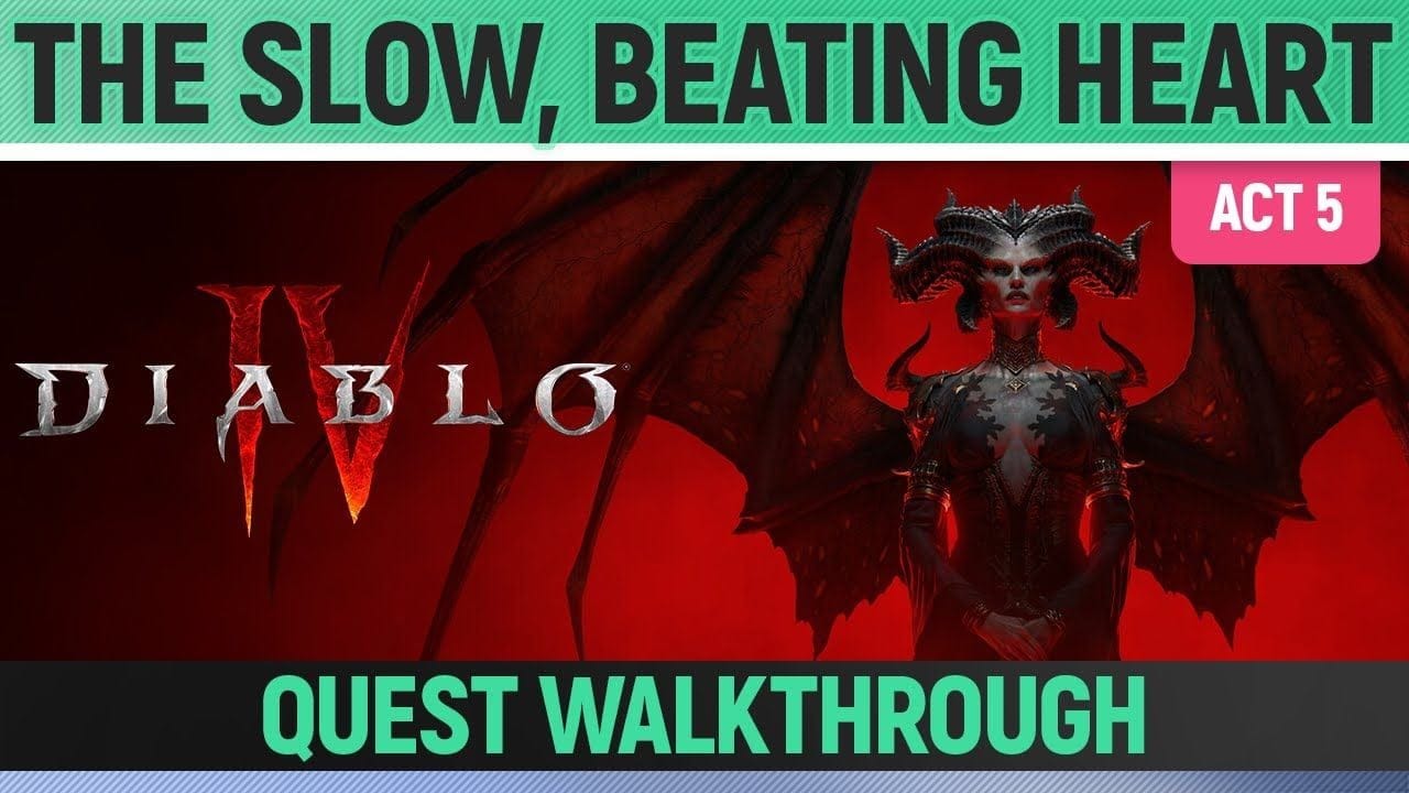 Diablo 4 - The Slow, Beating Heart - Quest Walkthrough (Act 5)