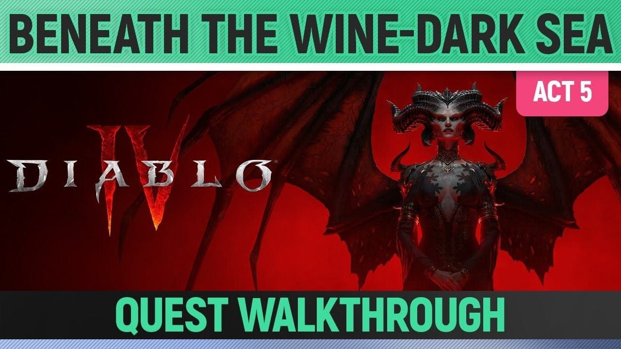 Diablo 4 - Beneath the Wine-Dark Sea - Quest Walkthrough (Act 5)