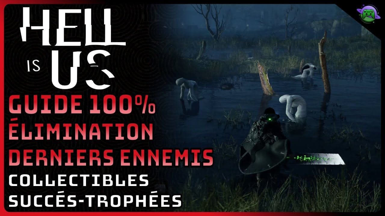 HELL IS US - GUIDE 100% - ACTE 3 - ÉLIMINATION DERNIERS ENNEMIS