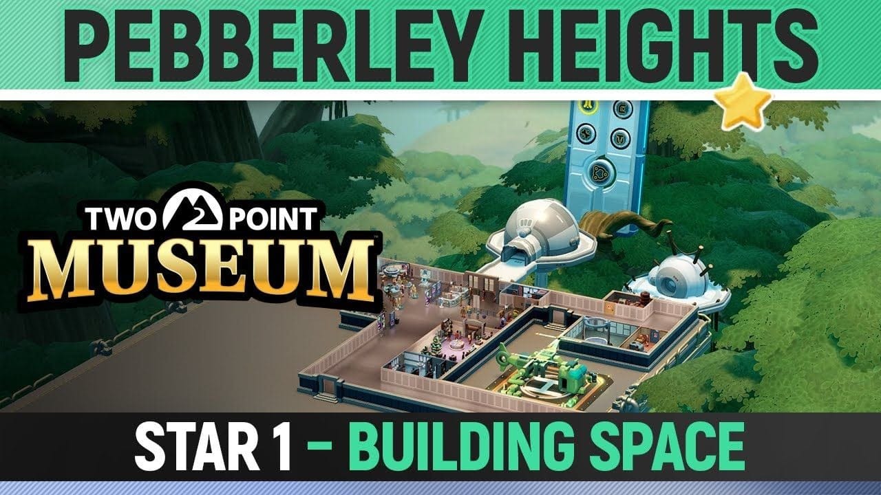 Two Point Museum - Pebberley Heights - Star 1 - Building Space (All Tasks)