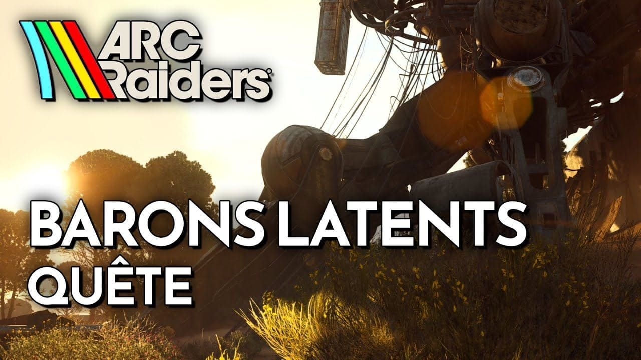 ARC Raiders - Barons latents (Guide Quête)