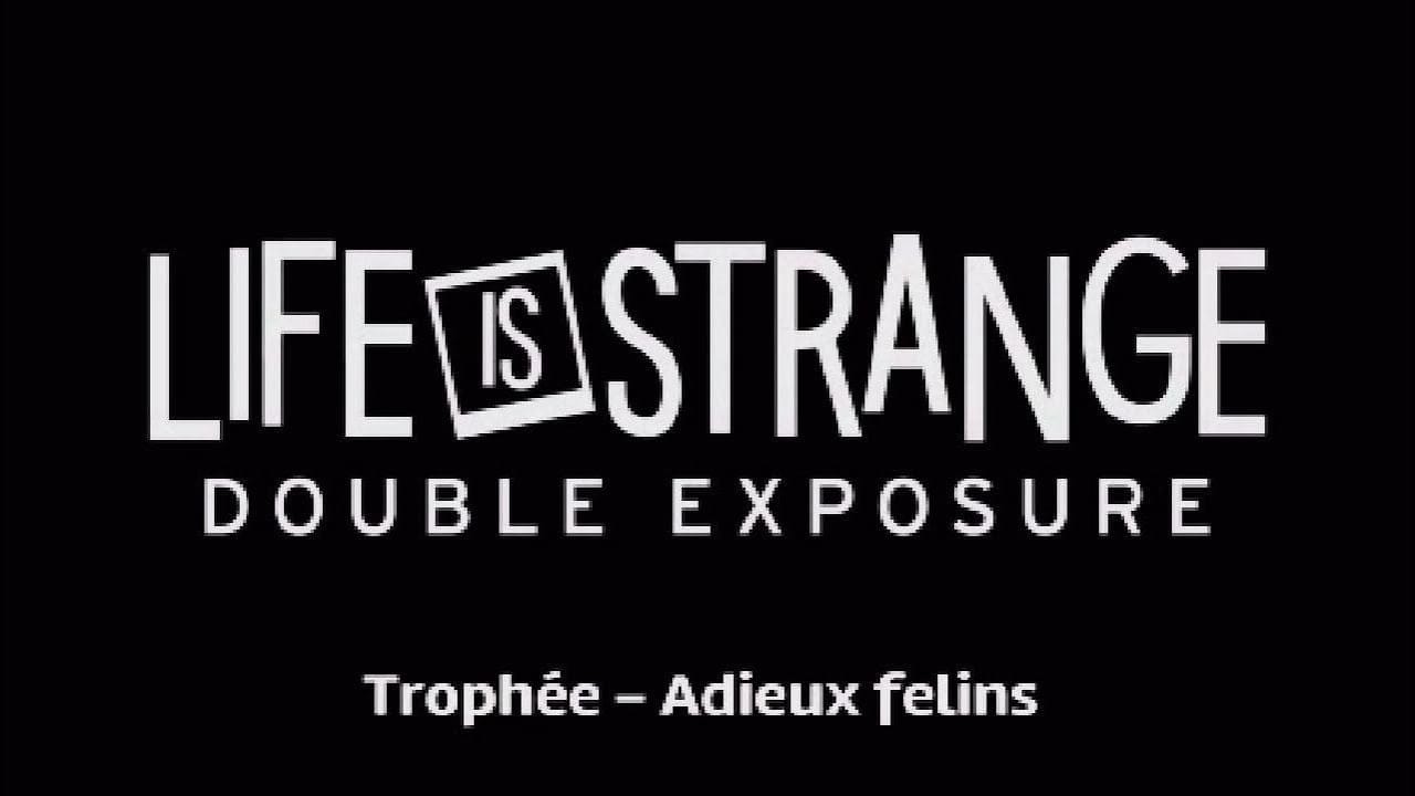 Life is strange : double exposure - Trophée Adieux Felins