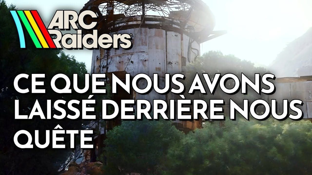 ARC Raiders - Ce que nous avons laissé derrière nous (Guide Quête)