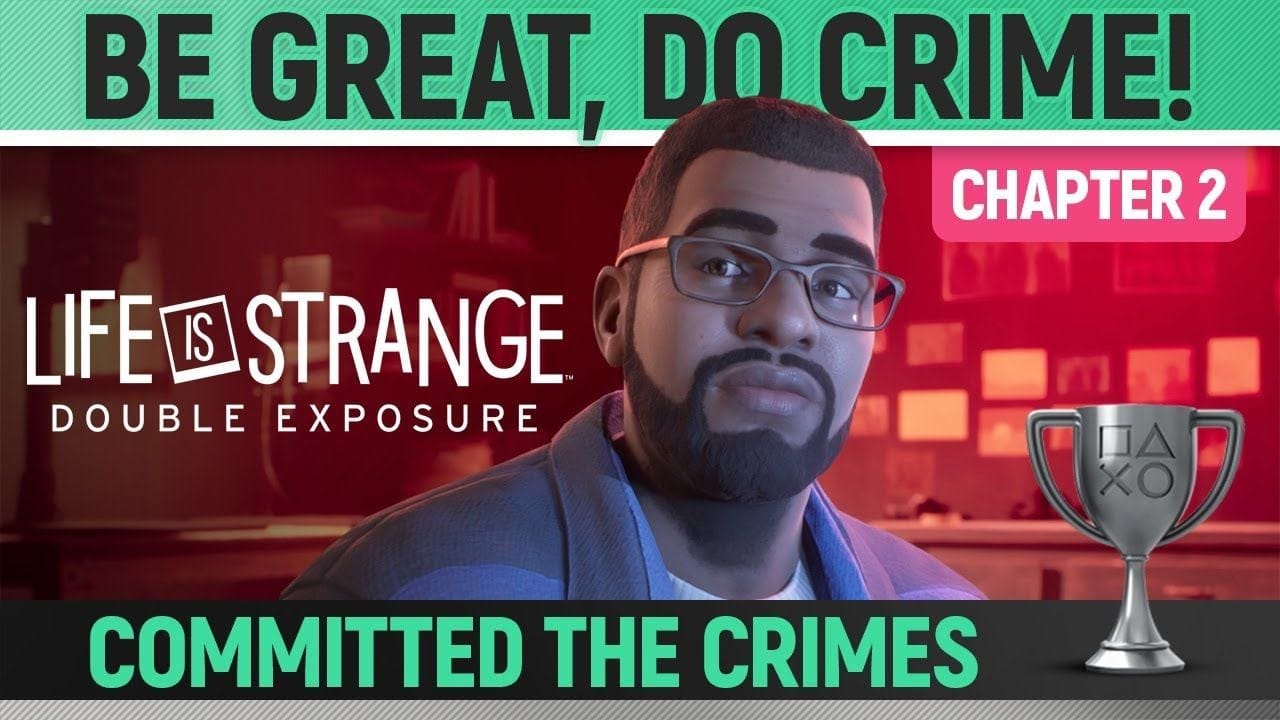 Life is Strange: Double Exposure - Be Great, Do Crime! 🏆 Trophy / Achievement Guide (Chapter 2)