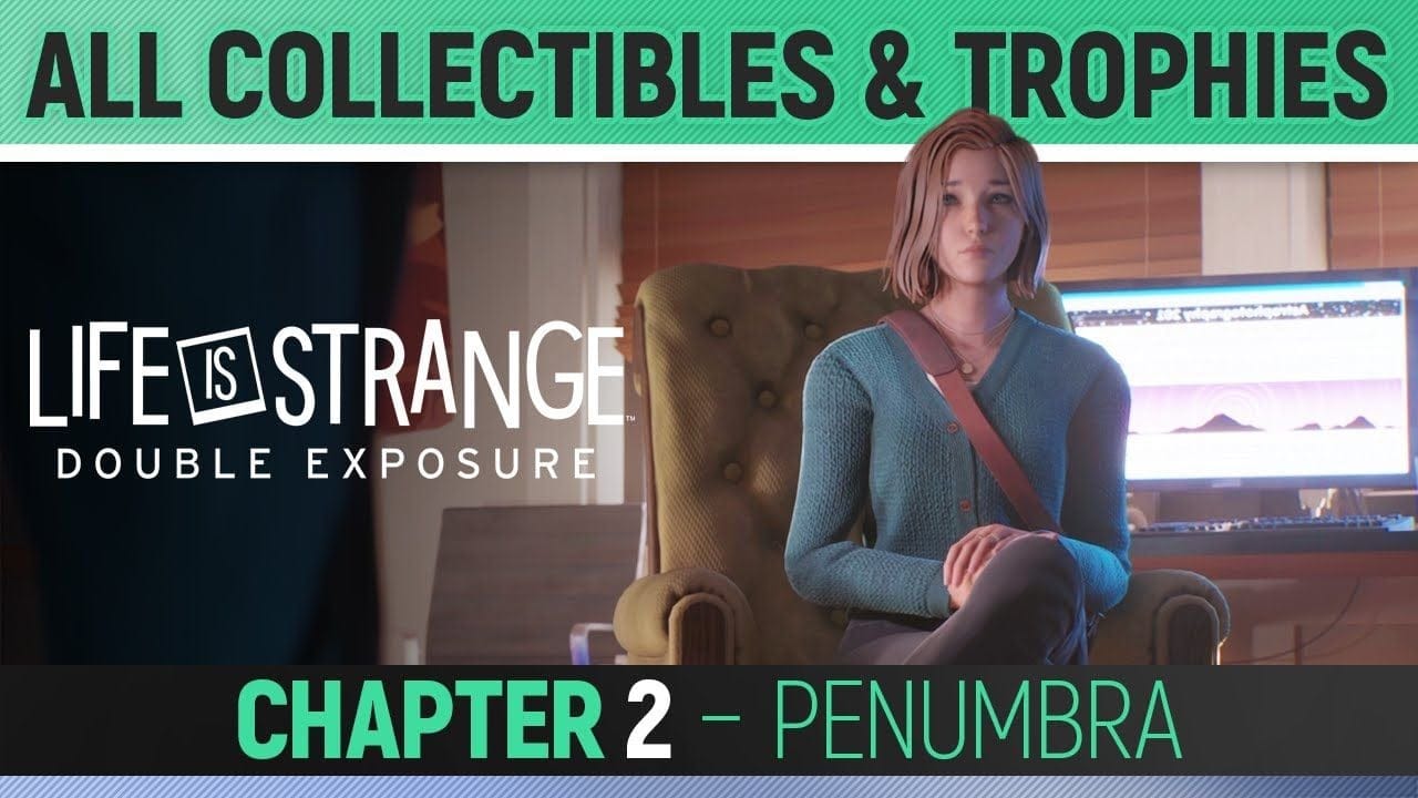 Life is Strange: Double Exposure - Chapter 2: Penumbra - All Collectibles & Trophies 🏆
