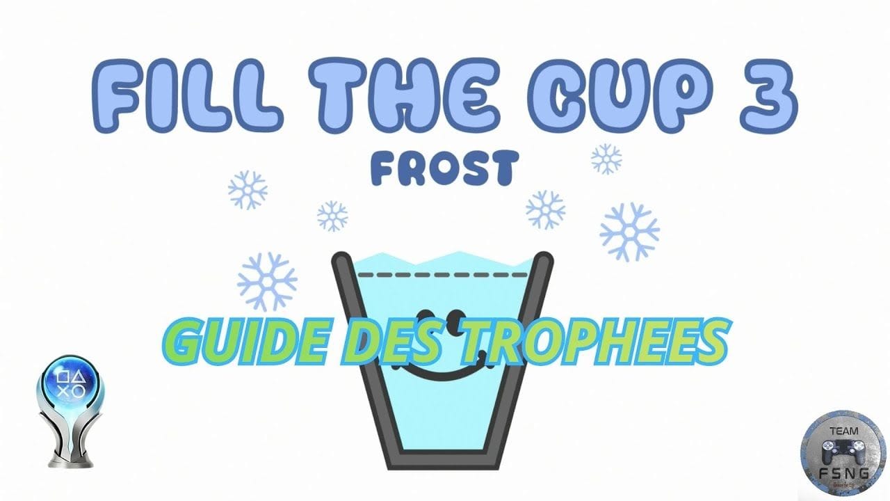 FILL THE CUP 3 guide trophée trophy guide