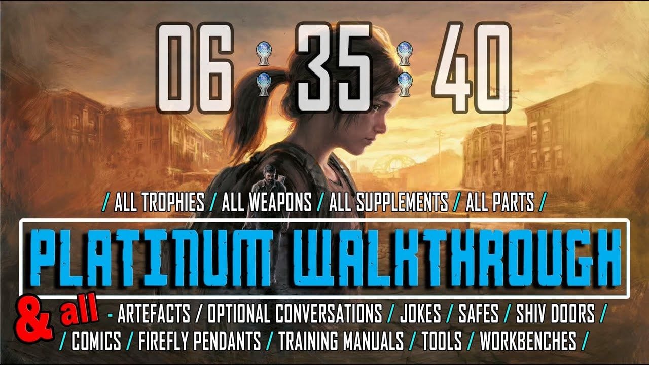 The Last of Us Part 1 Remake - Complete Platinum Walkthrough 06:35:40 - Full Game Trophy Guide