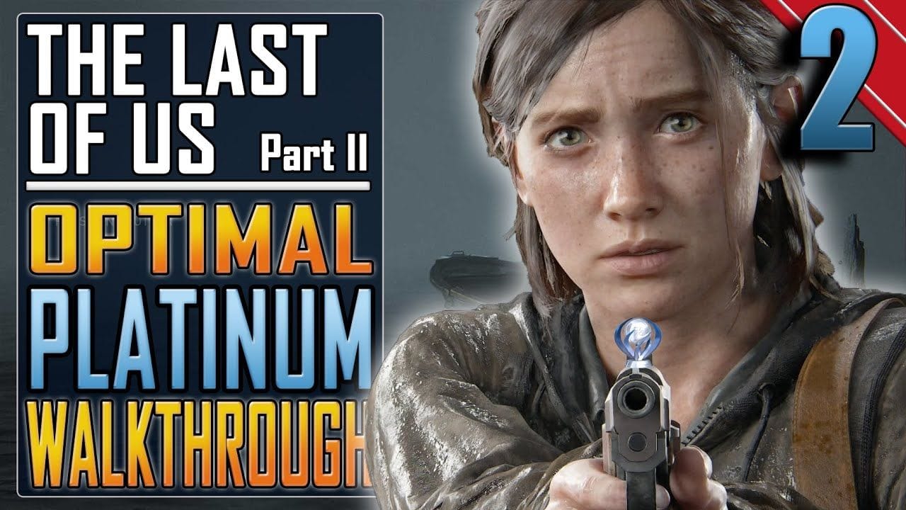 The Last of Us 2 - PLATINUM WALKTHROUGH 2/27 - Full Game Trophy Guide