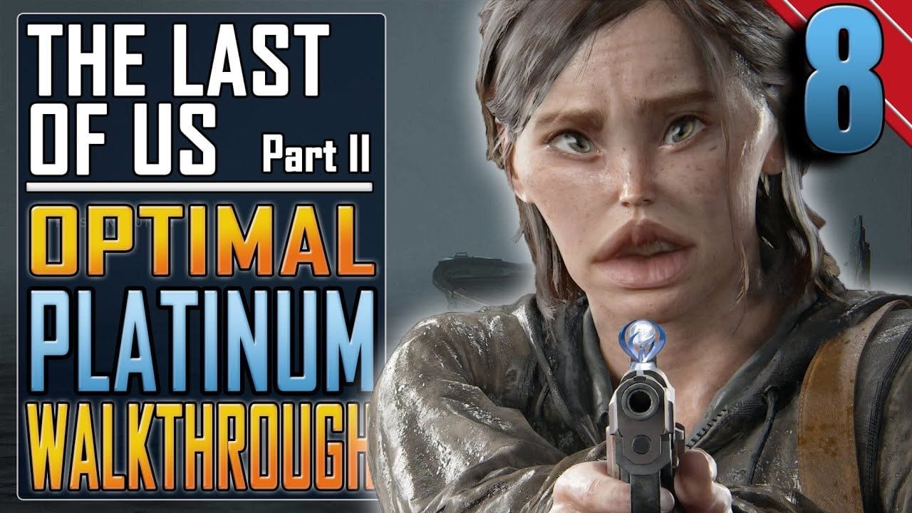 The Last of Us 2 - PLATINUM WALKTHROUGH 8/27 - Full Game Trophy Guide