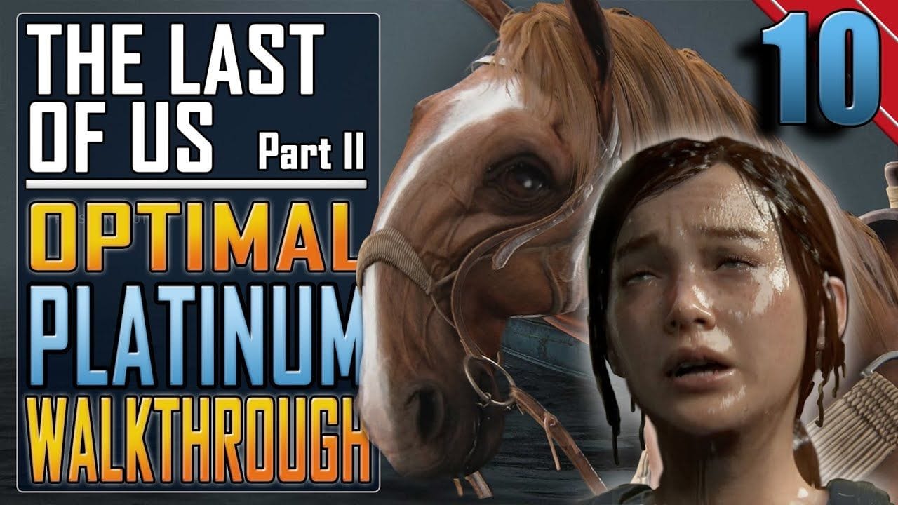 The Last of Us 2 - PLATINUM WALKTHROUGH 10/27 - Full Game Trophy Guide