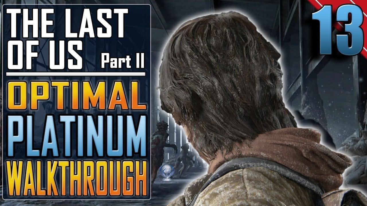 The Last of Us 2 - PLATINUM WALKTHROUGH 13/27 - Full Game Trophy Guide