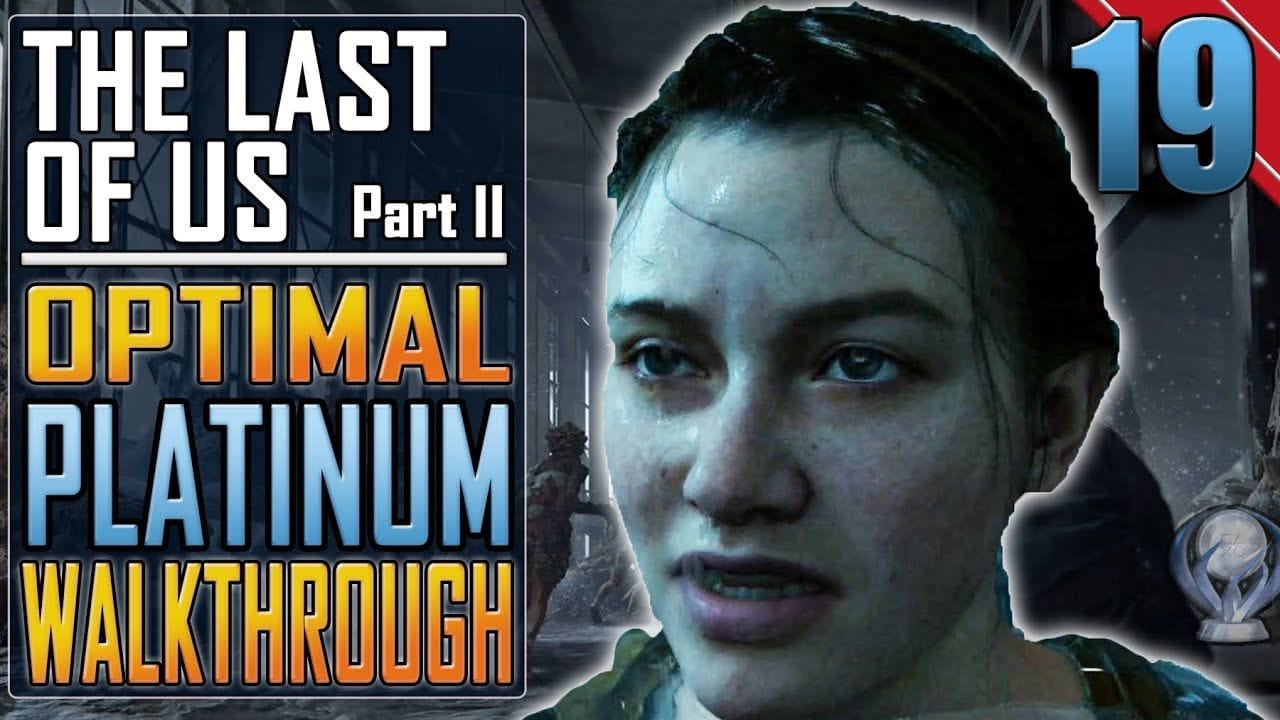 The Last of Us 2 - PLATINUM WALKTHROUGH 19/27 - Full Game Trophy Guide