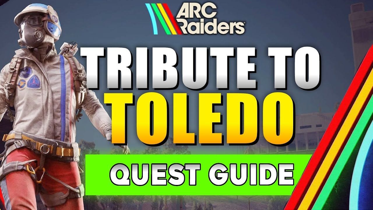 ARC Raiders Tribute to Toledo Quest Guide (UPDATED)