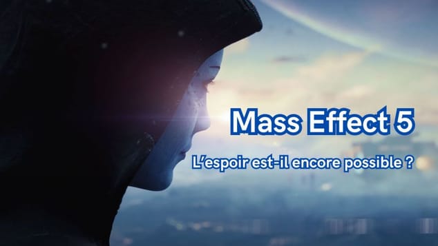 Mass Effect 5 : L'espoir est-il encore possible ?