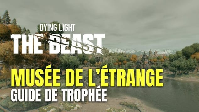 Dying Light: The Beast Guide des Collectibles - Musée de L’étrange Guide de Trophée / Succès