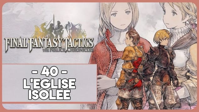 FINAL FANTASY TACTICS - THE IVALICE CHRONICLES #40 - L'ÉGLISE ISOLÉE