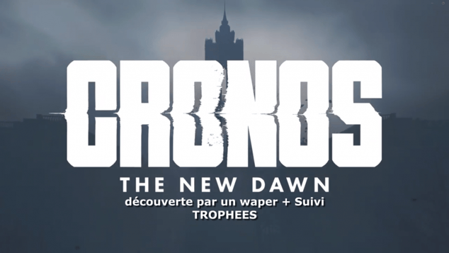 DDW1: Cronos The New Dawn + Suivi trophées #1