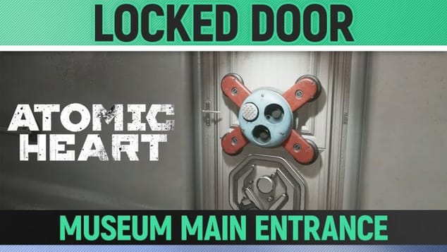 Atomic Heart - Locked Door - Museum Main Entrance - Locate Tereshkova's arm