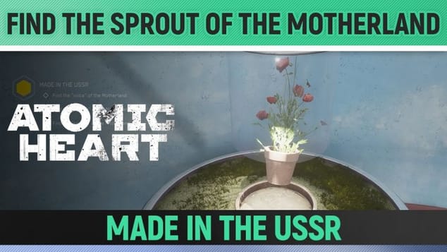Atomic Heart - Find the "Sprout" of the Motherland - Made in the USSR