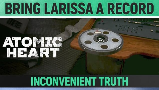 Atomic Heart - Bring Larissa a Record - Inconvenient Truth