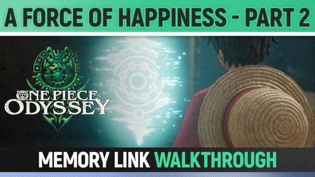 One Piece Odyssey - A Force of Happiness - Part 2 - Memory Link Walkthrough 🏆