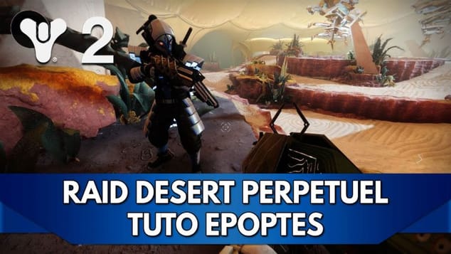 Destiny 2 Tuto FR : Epoptes - Raid Désert Perpétuel