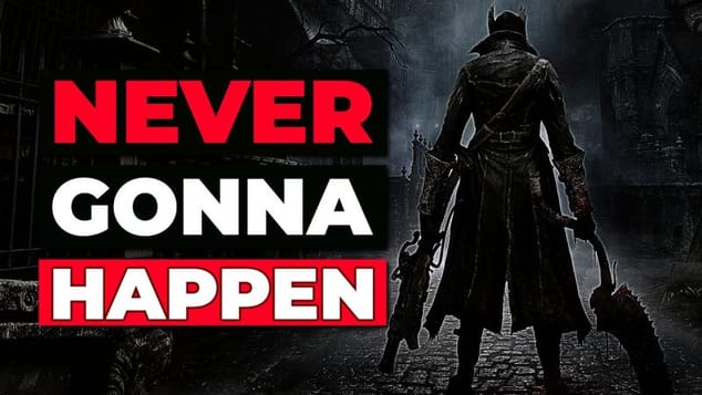 Bloodborne Remake is never happening.