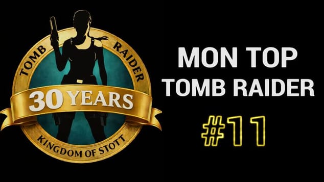 Mon TOP 11 Tomb Raider commence...